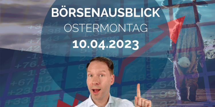 20230410_AndreasBernstein_Börsenausblick_Ostermontag