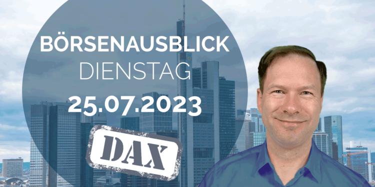 20230725_AndreasBernstein_Tagesausblick_DAX